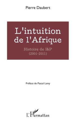 L'intuition de l'Afrique. Histoire de I&P (2001-2011)
