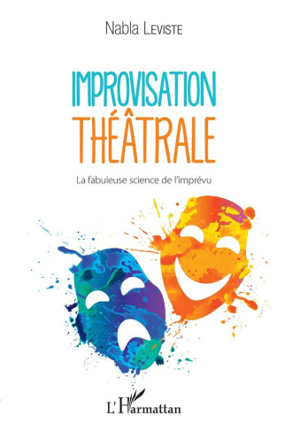 Improvisation théâtrale. La fabuleuse science de l'imprévu