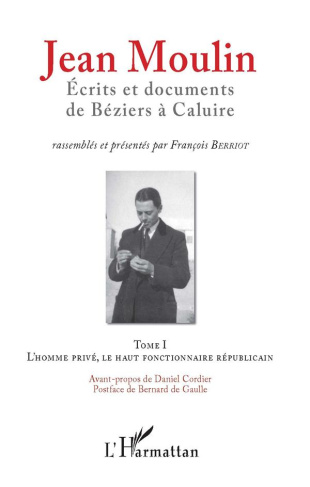 Jean Moulin, écrits et documents de Béziers à Caluire. Pack en 2 volumes : Tome 1, L'homme privé, le