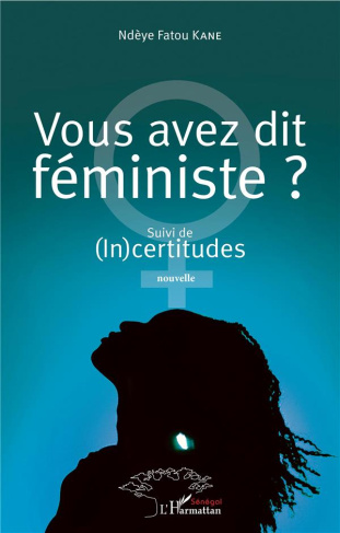 Vous avez dit féministe ? Suivi de (In)certitudes. Nouvelle