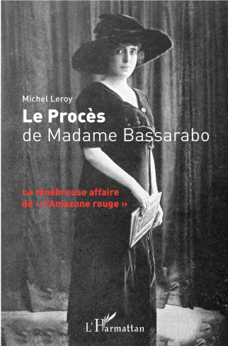 Le procès de Madame Bassarabo. La ténébreuse affaire de "l'Amazone rouge"