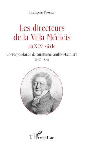Les directeurs de la Villa Médicis au XIXe siècle. Correspondance de Guillaume Guillon-Lethière (180