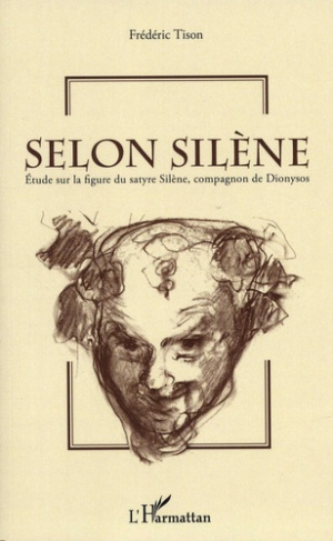 Selon Silène. Etude sur la figure du satyre Silène, compagnon de Dionysos