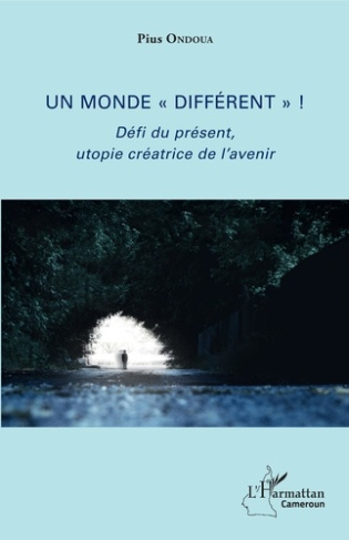 Un monde "différent" ! Défi du présent, utopie créatrice de l'avenir