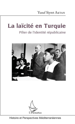 La laïcité en Turquie. Pilier de l'identité républicaine