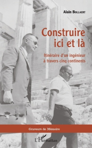 Construire ici et là. Itinéraire d'un ingénieur à travers cinq continents
