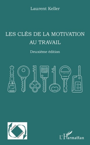 Les clés de la motivation au travail. 2e édition