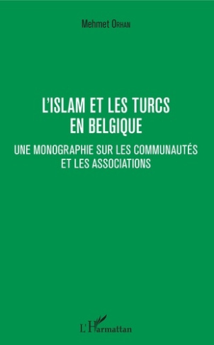 L'islam et les Turcs en Belgique. Une monographie sur les communautés et les associations