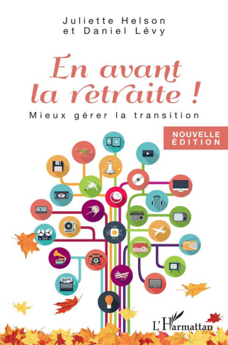 En avant la retraite ! Mieux gérer la transition, 2e édition