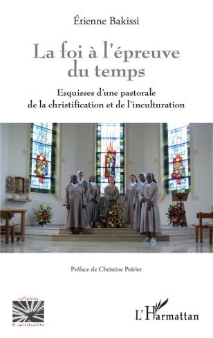 La foi à l'épreuve du temps. Esquisses d'une pastorale de la christification et de l'inculturation