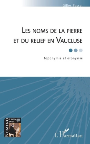 Les noms de la pierre et du relief en Vaucluse. Toponymie et oronymie