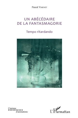Un abécédaire de la fantasmagorie (textes de 1985 à 2018). Tempo ritardando