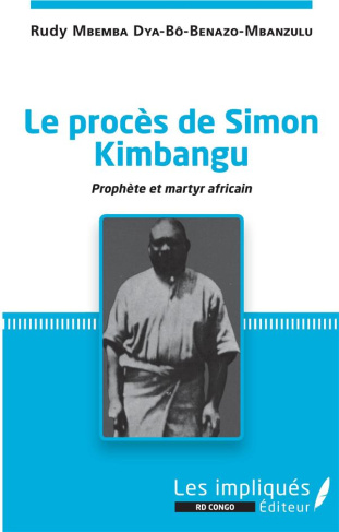 Le procès de Simon Kimbangu. Prophète et martyr africain