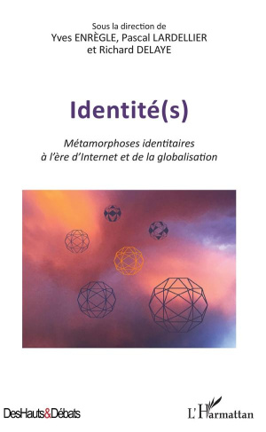Identité(s). Métamorphoses identitaires à l'ère d'Internet et de la globalisation