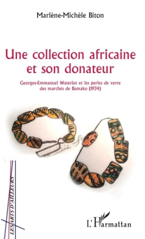 Une collection africaine et son donateur. Georges-Emmanuel Waterlot et les perles de verre des march