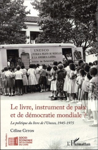 Le livre, instrument de paix et de démocratie mondiale ? La politique du livre de l'Unesco, 1945-197