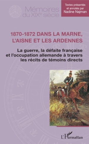 1870-1872 dans la Marne, l'Aisne et les Ardennes. La guerre, la défaite française et l'occupation al