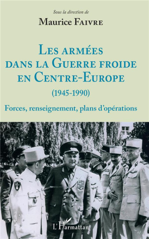 Les armées dans la Guerre froide en Centre-Europe (1945-1990). Forces, renseignement, plans d'opérat