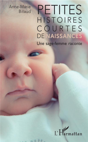 Petites histoires courtes de naissances. Une sage-femme raconte