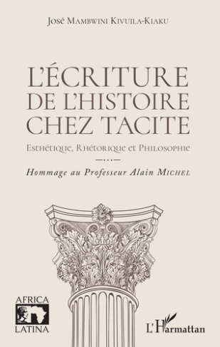 L'écriture de l'histoire chez Tacite. Esthétique, rhétorique et philosophie