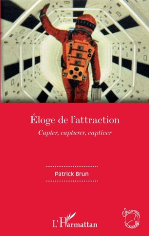 Eloge de l'attraction. Capter, capturer, captiver