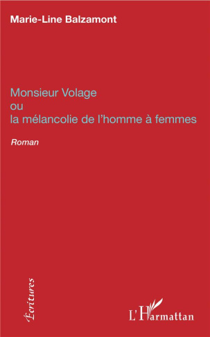 Monsieur Volage. Ou La mélancolie de l'homme à femmes