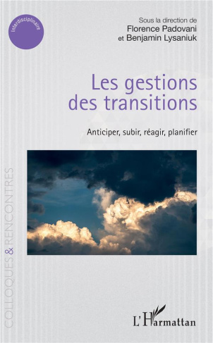 Les gestions des transitions. Anticiper, subir, réagir, planifier