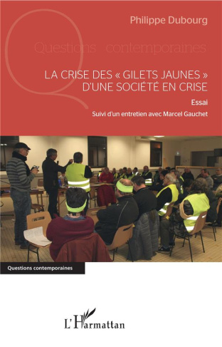 La crise des "Gilets jaunes" d'une société en crise. Essai Suivi d'un entretien avec Marcel Gauchet