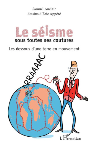 Le séisme sous toutes ses coutures. Les dessous d'une terre en mouvement