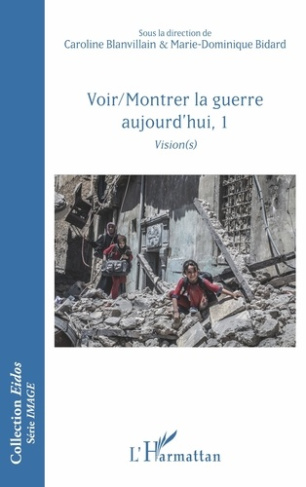 Voir/Montrer la guerre aujourd'hui. Tome 1, Vision(s)