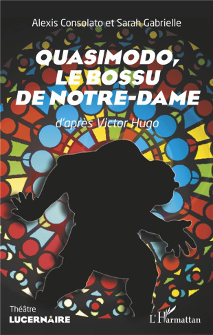 Quasimodo, Le bossu de Notre-Dame. D'après Victor Hugo