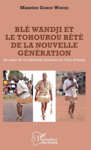 Blé Wandji et le Tohourou Bété de la nouvelle génération. Au coeur de la créativité musicale en Côte