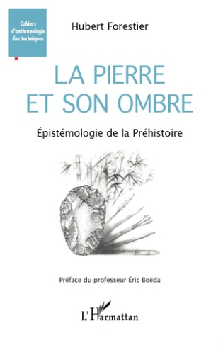 La pierre et son ombre. Epistémologie de la Préhistoire