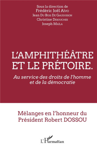 L'amphithéâtre et le prétoire. Au service des droits de l'homme et de la démocratie - Mélanges en l'