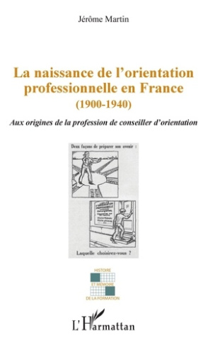 La naissance de l'orientation professionnelle en France (1900-1940). Aux origines de la profession d