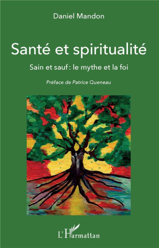 Santé et spiritualité. Sain et sauf : le mythe et la foi