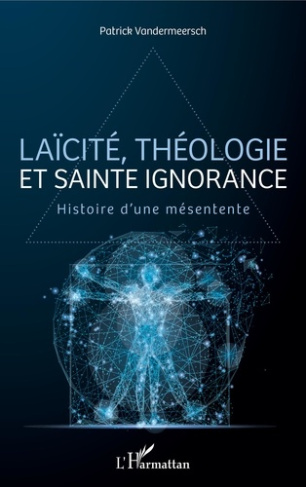 Laïcité, théologie et sainte ignorance. Histoire d'une mésentente