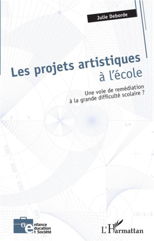 Les projets artistiques à l'école. Une voie de remédiation à la grande difficulté scolaire ?