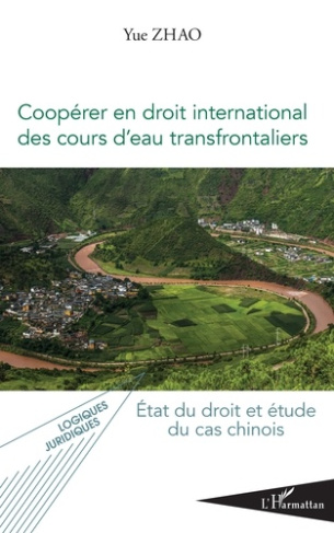 Coopérer en droit international des cours d'eau transfrontaliers. Etat du droit et étude du cas chin