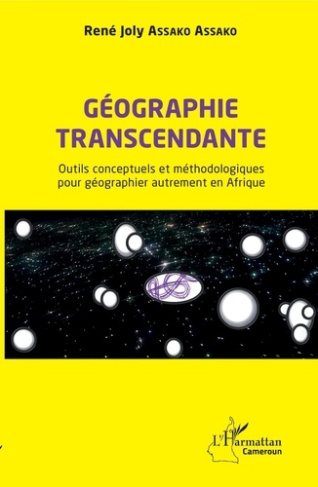 Géographie transcendante. Outils conceptuels et méthodologiques pour géographier autrement en Afriqu