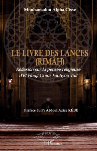 Le livre des lances (Rimâh). Réflexion sur la pensée religieuse d'El Hadji Omar Foutiyou Tall