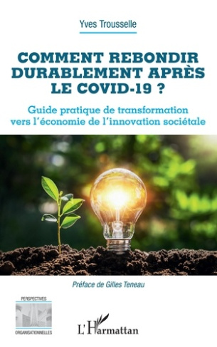 Comment rebondir durablement après le Covid-19 ? Guide pratique de transformation vers l'économie de