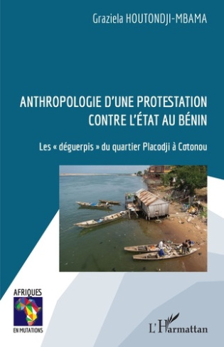 Anthropologie d'une protestation contre l'Etat au Bénin. Les "déguerpis" du quartier Placodji à Coto