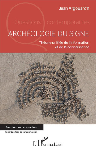 Archéologie du signe. Théorie unifiée de l'information et de la connaissance
