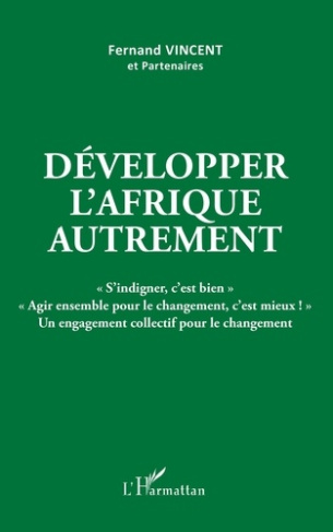Développer l'Afrique autrement. "S'indigner, c'est bien" "Agir ensemble pour le changement, c'est mi