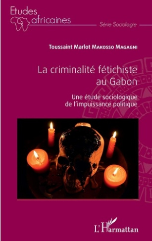 La criminalité fétichiste au Gabon. Une étude sociologique de l'impuissance politique