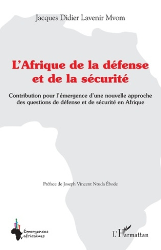 L'Afrique de la défense et de la sécurité. Contribution pour l'émergence d'une nouvelle approche des