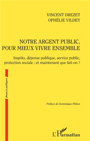 Notre argent public, pour mieux vivre ensemble. Impôts, dépense publique, service public, protection