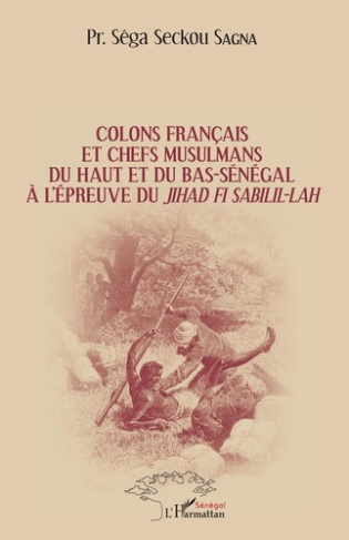 Colons français et chefs musulmans du Haut et du Bas-Sénégal à l'épreuve du jihâd Fi Sabilil-Lâh