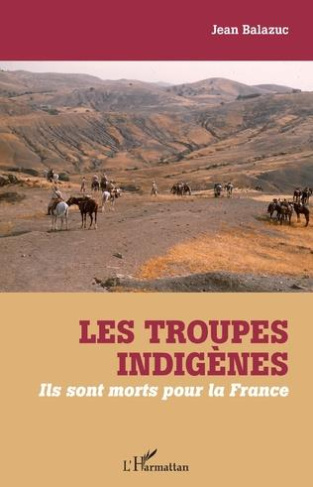 Les troupes indigènes. Ils sont morts pour la France
